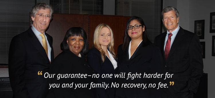 Our guarantee- no one will fight harder for you and your family. No recovery, no fee.